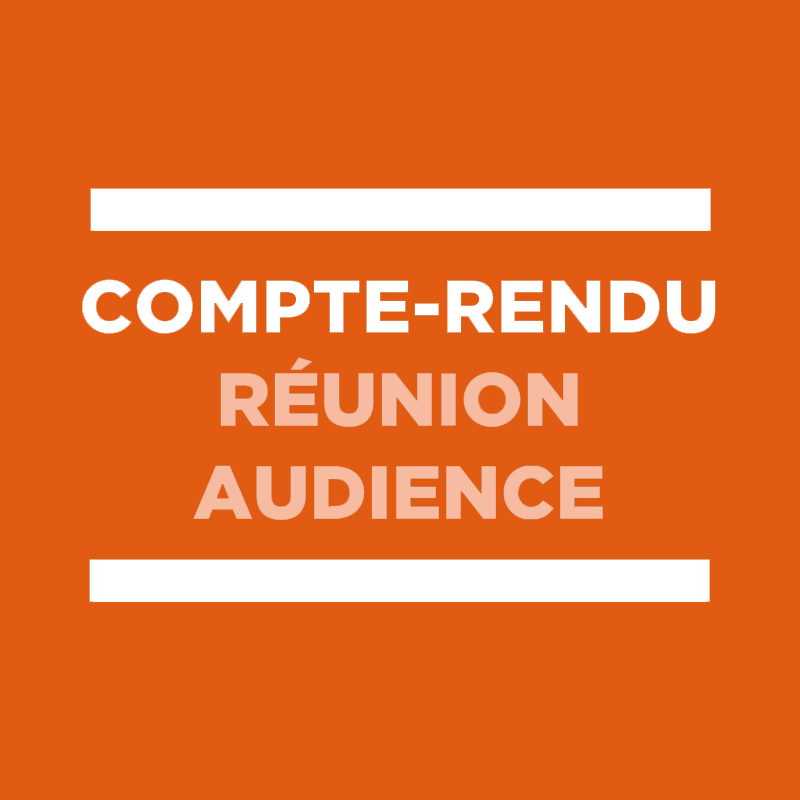 Compte-rendu de réunions et audiences