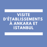 Visite établissements Ankara et Istanbul