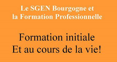 Le SGEN Bourgogne et la Formation Professionnelle : initiale et au cours devla vie